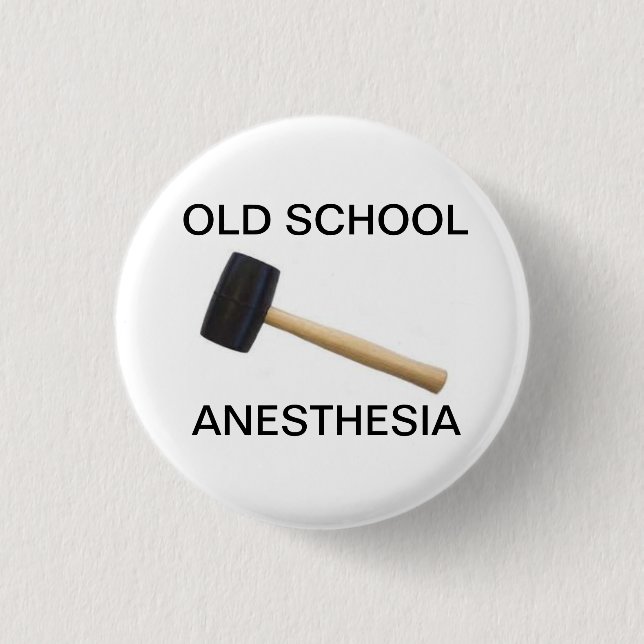 old school anesthesia with rubber mallet 1 inch round button (Front)
