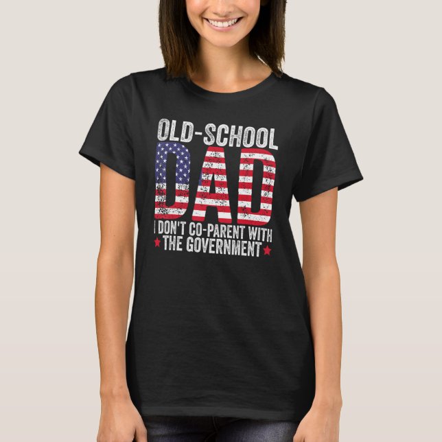 Old School Dad I Don t Co Parent With The Governme T-Shirt (Front)