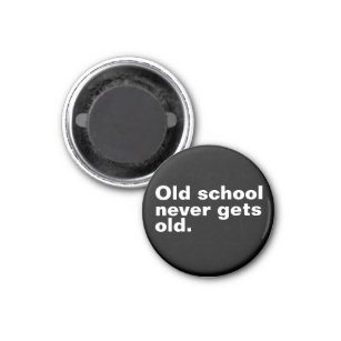 Old School Never Gets Old - Funny Saying Sarcastic Magnet
