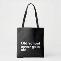 Old School Never Gets Old - Funny Saying Sarcastic