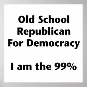 Old School Republican for Democracy I Am the 99% Poster