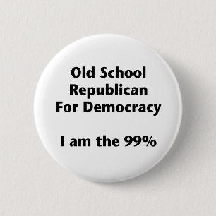 Old School Republican for Democracy -- Occupy 2 Inch Round Button