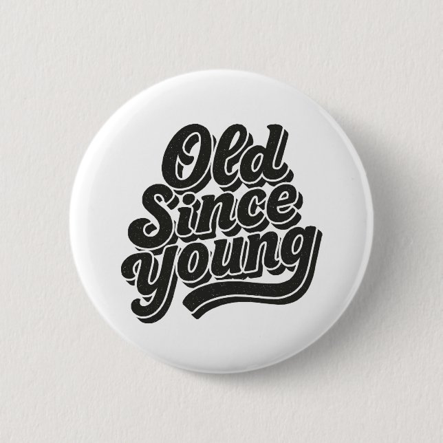 Old Since Young  2 Inch Round Button (Front)