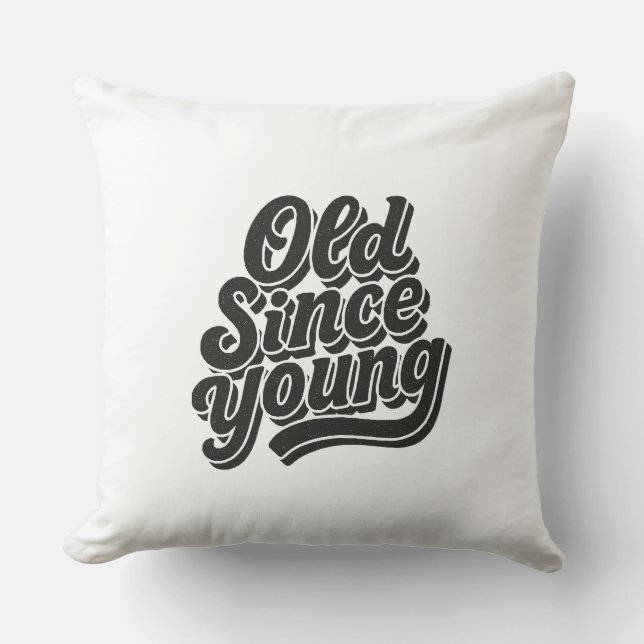 Old Since Young Throw Pillow (Front)