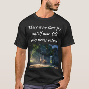 Old times never return T-Shirt