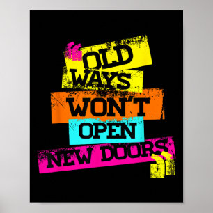 Old Ways Wont Open New Doors Cool Quotes Graphic D Poster