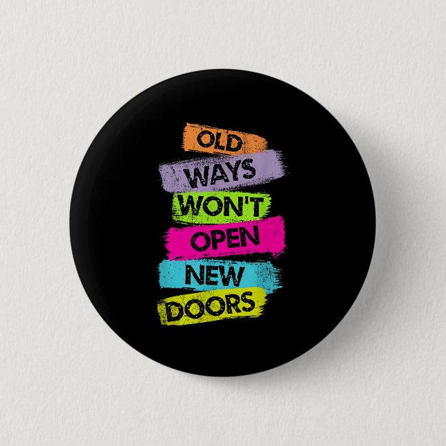 Old Ways Won't Open New Doors Motivational Quotes  2 Inch Round Button (Front)