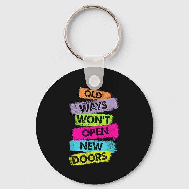 Old Ways Won't Open New Doors Motivational Quotes  Keychain (Front)
