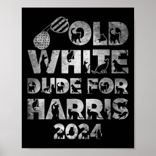 Old White Dude For Harris Kamala Harris 2024 Presi Poster