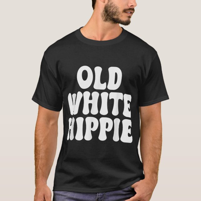 Old White Hippie  T-Shirt (Front)