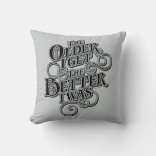 Older Better Throw Pillow
