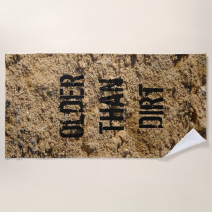 Older Than Dirt  Beach Towel