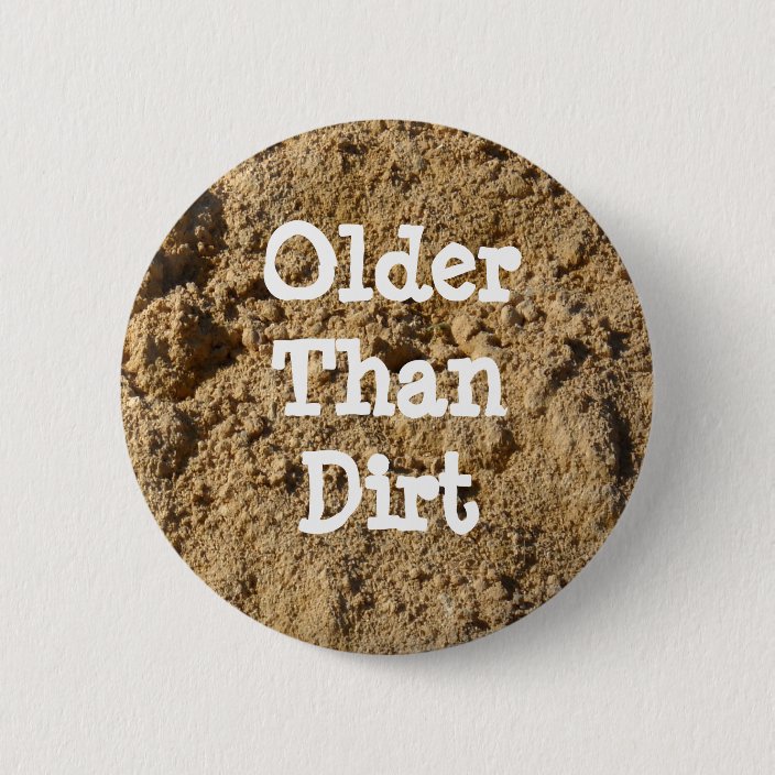 Older Than Dirt Button | Zazzle.ca