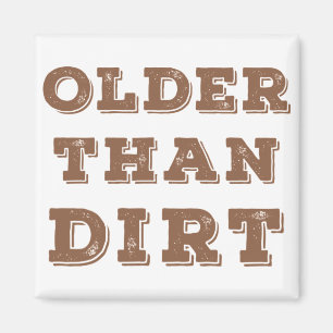 Older Than Dirt Magnet