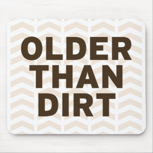 Older than Dirt Mouse Pad