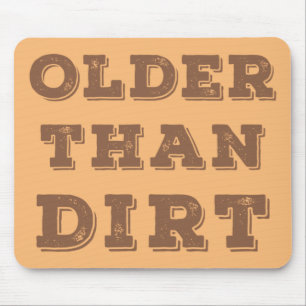 Older Than Dirt   Mouse Pad