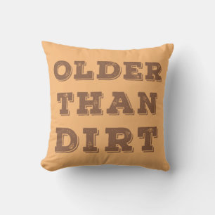 Older Than Dirt   Throw Pillow