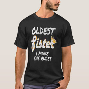 Oldest Sister I Make The Rules Matching Sibling T-Shirt