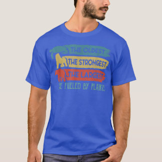 Oldest Strongest Largest Fueled By Plants Vegan Ve T-Shirt