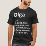 OLGA Definition Personalized Name Funny Birthday G T-Shirt<br><div class="desc">OLGA Definition Personalized Name Funny Birthday Gift Idea .humour, funny, cool, humour humourous, humourous, humour, jokes, men, women, coffee, flex, fun, gym, tired, arguing, art, astronaut, attitude, avocado, bad mood, biceps, bodybuidling, box, boxer, boxing, campaign election humour, cardboard, cardio, cat, christianity, coffee bean, coffeeshop, company, courier, crop, cup, cute humour...</div>