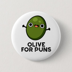 Olive For Puns Funny Olive Fruit Pun 2 Inch Round Button