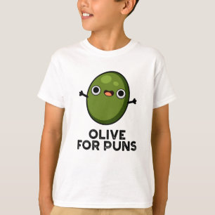 Olive For Puns Funny Olive Fruit Pun  T-Shirt