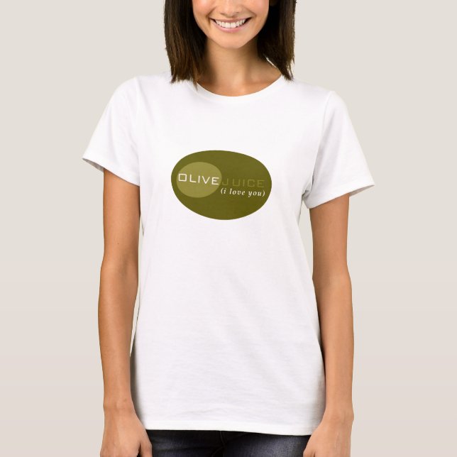 Olive Juice (i love you) T-Shirt (Front)
