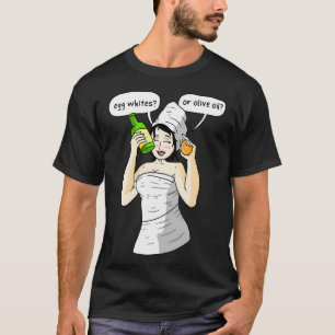 Olive Oil Or Egg Whites Date Lube. T-Shirt