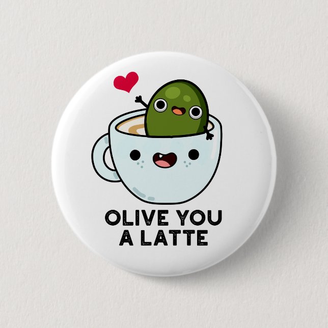 Olive You A Latte Funny Food Pun  2 Inch Round Button (Front)