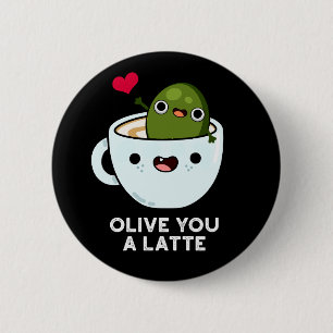 Olive You A Latte Funny Food Pun Dark BG 2 Inch Round Button