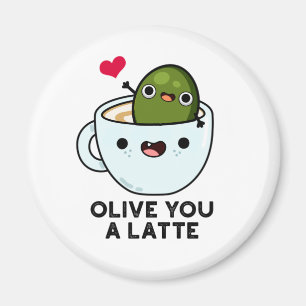 Olive You A Latte Funny Food Pun Magnet