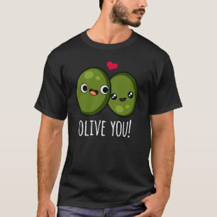 Olive You Funny Love Pun Dark BG T-Shirt