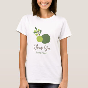 Olives You In My Heart Funny Quote T-shirt