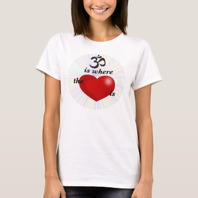 OM is where the Heart is T-Shirt (Front)