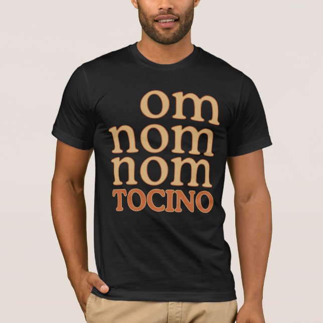 OM NOM NOM mmm... TOCINO T-Shirt (Front)
