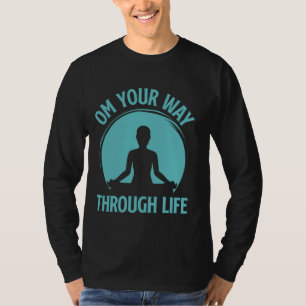 Om Your Way Through Life Meditation T-Shirt