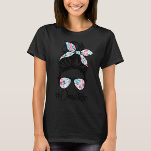 Oma Life Messy Hair Bun Women Mother's Day T-Shirt