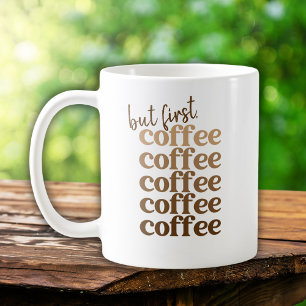 Ombre Brown But First Coffee Coffee Coffee  Coffee Mug