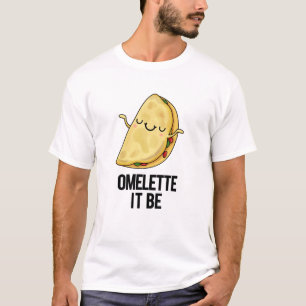 Ome-lette It Be Funny Omelette Pun T-Shirt