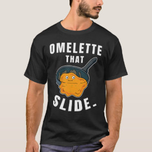 Omelette That Slide Breakfast For Egg Food T-Shirt