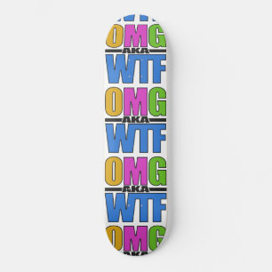 OMG aka WTF skateboard