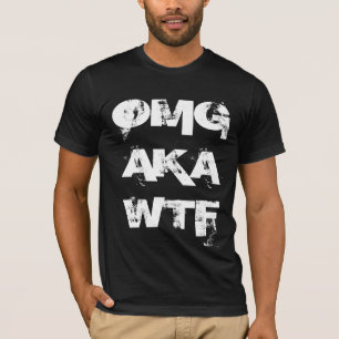 OMG AKA WTF T-Shirt