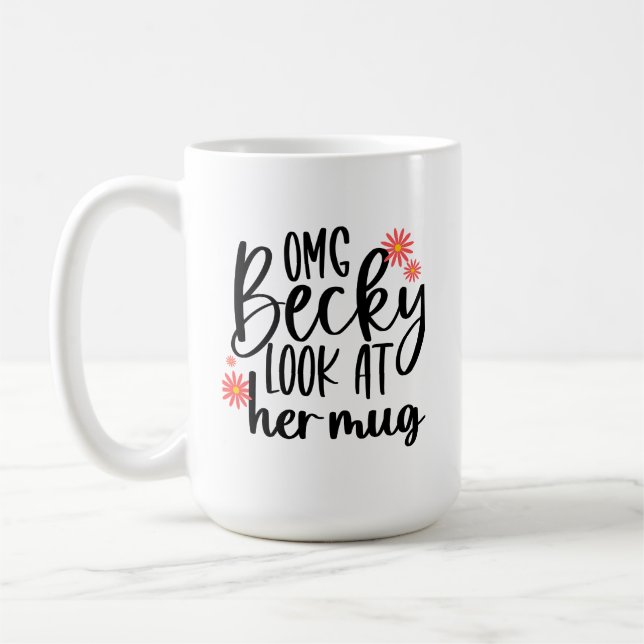 OMG Becky Look at Her Mug (Left)