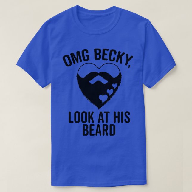 Omg Becky Look At His Beard  T-Shirt (Design Front)