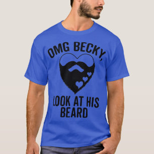 Omg Becky Look At His Beard T-Shirt