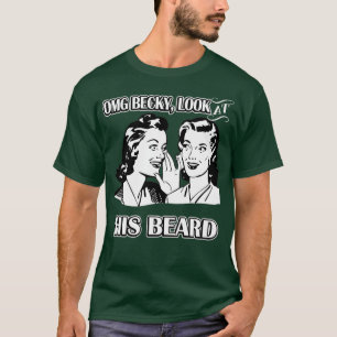 OMG Becky Look his beard T-Shirt