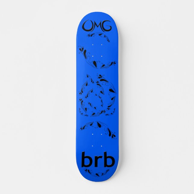 OMG! brb Skateboard (Front)