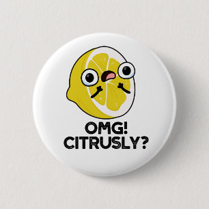 OMG Citrusly Funny Fruit Citrus Pun  2 Inch Round Button