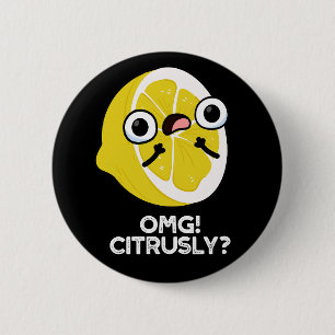 OMG Citrusly Funny Fruit Citrus Pun Dark BG 2 Inch Round Button