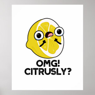 OMG Citrusly Funny Fruit Citrus Pun  Poster